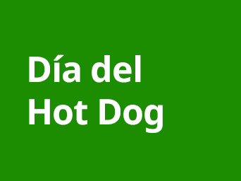 Un gráfico sencillo con fondo de color verde sólido. En el centro, aparece el texto "Día del Hot Dog" escrito en letras blancas con una tipografía sans-serif clara y moderna.